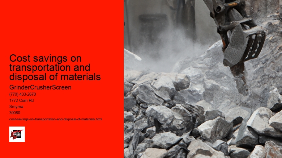 Cost savings on transportation and disposal of materials